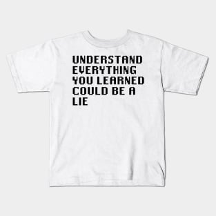 Understand Everything You Learned Could Be A Lie Kids T-Shirt